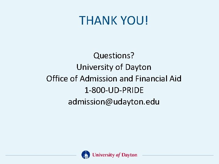 THANK YOU! Questions? University of Dayton Office of Admission and Financial Aid 1 -800
