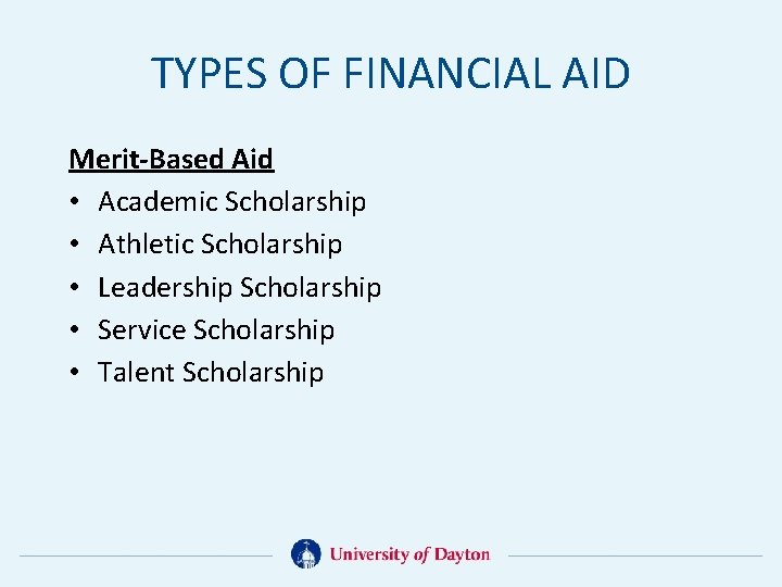 TYPES OF FINANCIAL AID Merit-Based Aid • Academic Scholarship • Athletic Scholarship • Leadership