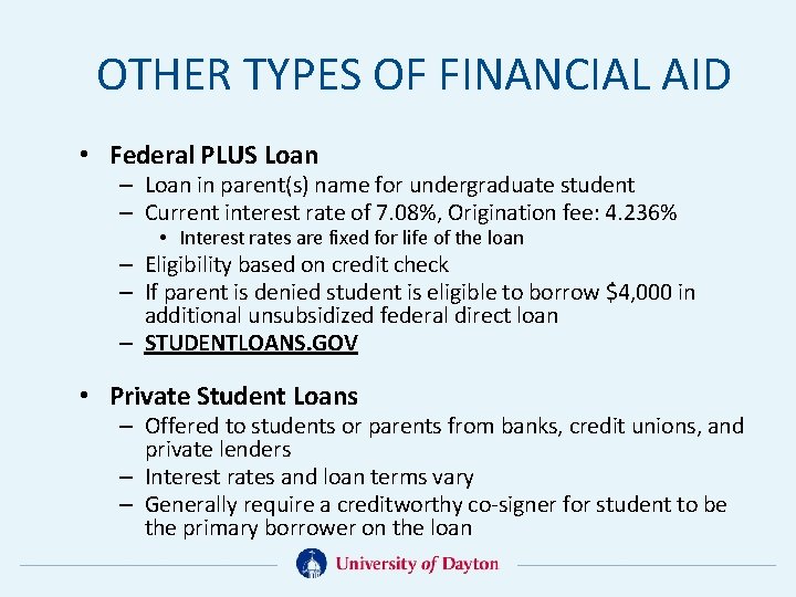 OTHER TYPES OF FINANCIAL AID • Federal PLUS Loan – Loan in parent(s) name