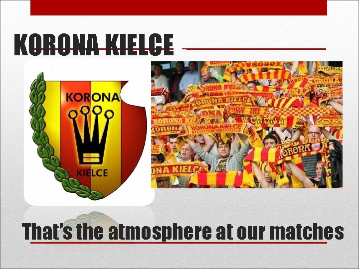 KORONA KIELCE That’s the atmosphere at our matches 