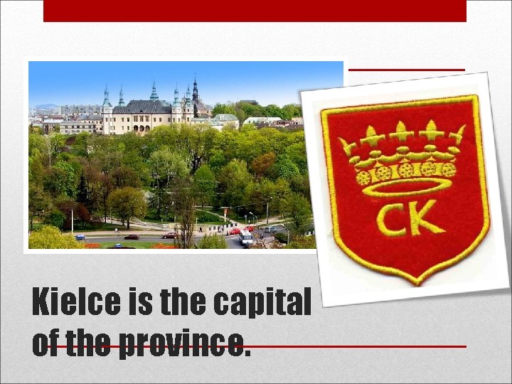 Kielce is the capital of the province. 