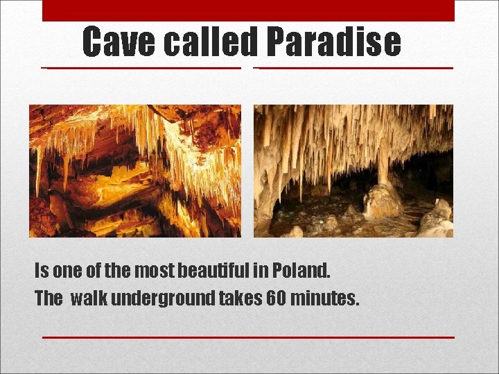 Cave called Paradise Is one of the most beautiful in Poland. The walk underground