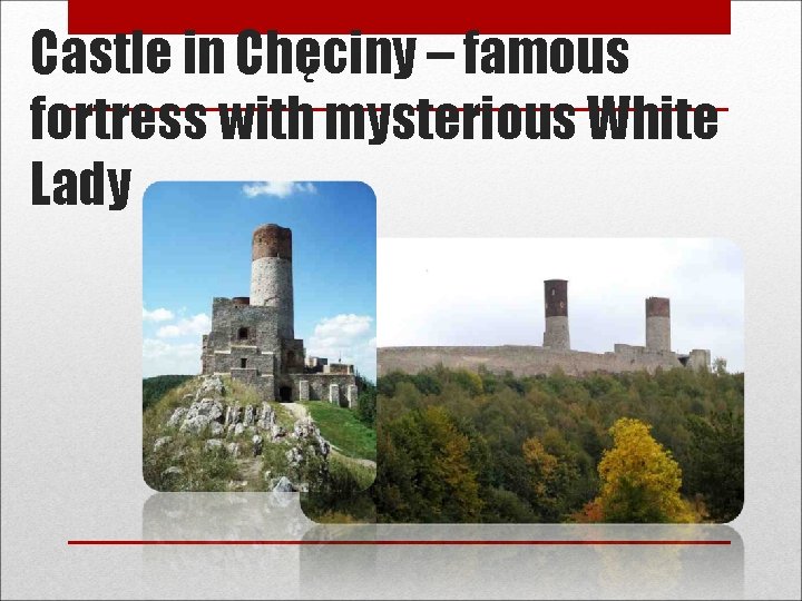 Castle in Chęciny – famous fortress with mysterious White Lady 