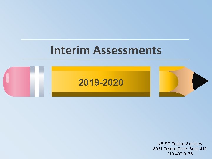 Interim Assessments 2019 -2020 NEISD Testing Services 8961 Tesoro Drive, Suite 410 210 -407