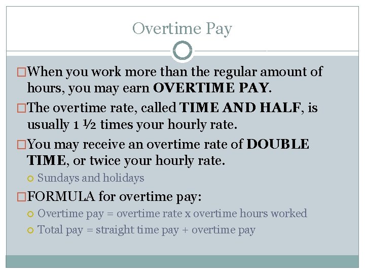 Overtime Pay �When you work more than the regular amount of hours, you may