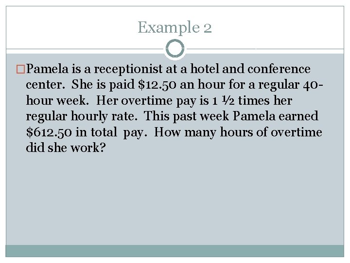 Example 2 �Pamela is a receptionist at a hotel and conference center. She is