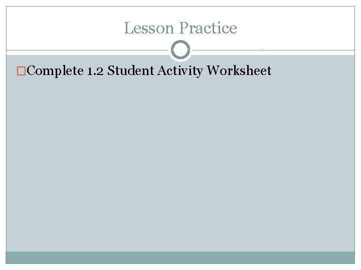 Lesson Practice �Complete 1. 2 Student Activity Worksheet 