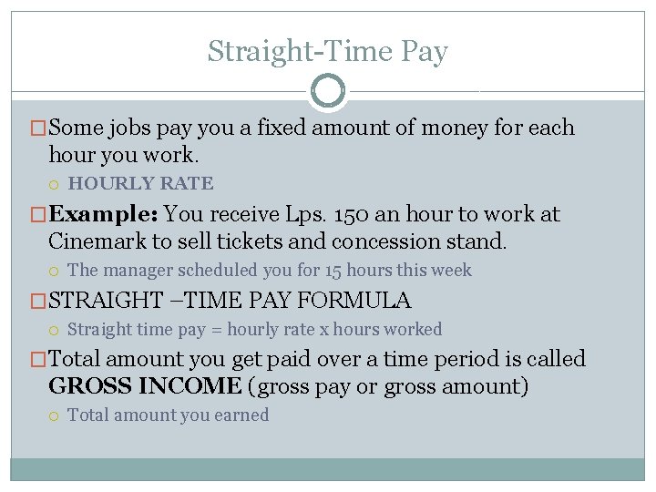 Straight-Time Pay �Some jobs pay you a fixed amount of money for each hour