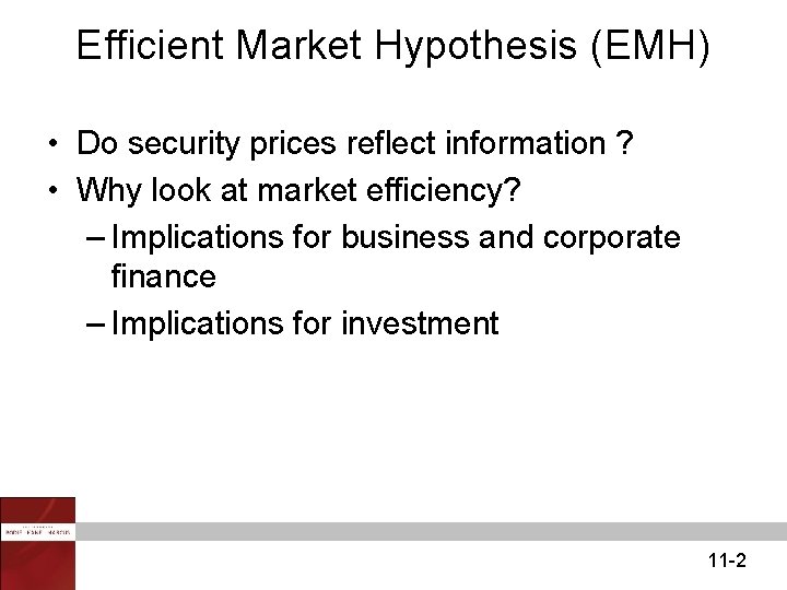 Efficient Market Hypothesis (EMH) • Do security prices reflect information ? • Why look