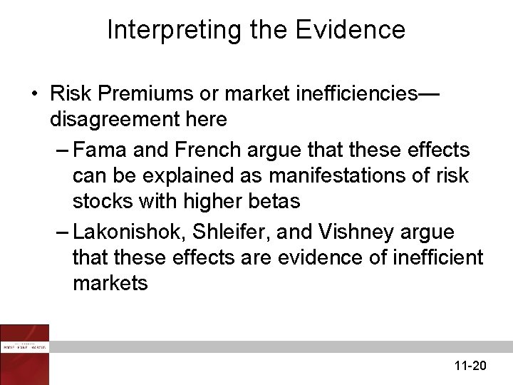 Interpreting the Evidence • Risk Premiums or market inefficiencies— disagreement here – Fama and