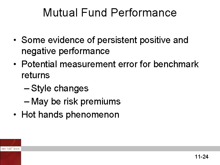 Mutual Fund Performance • Some evidence of persistent positive and negative performance • Potential