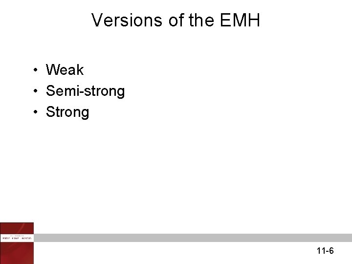Versions of the EMH • Weak • Semi-strong • Strong 11 -6 