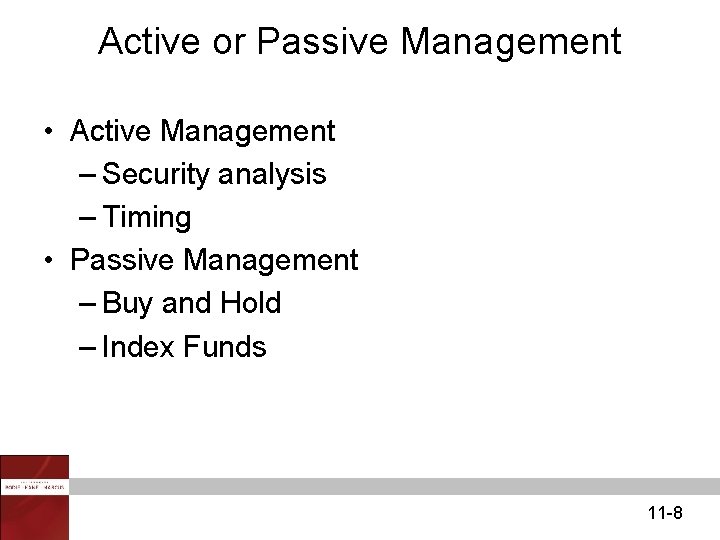 Active or Passive Management • Active Management – Security analysis – Timing • Passive