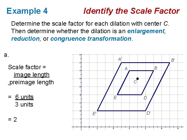 Example 4 Identify the Scale Factor Determine the scale factor for each dilation with