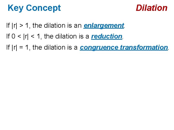 Key Concept Dilation If |r| > 1, the dilation is an enlargement. If 0