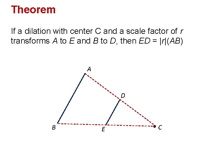 Theorem If a dilation with center C and a scale factor of r transforms