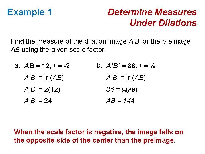 Example 1 Determine Measures Under Dilations Find the measure of the dilation image A’B’