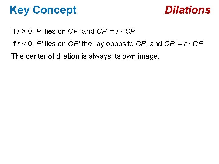 Key Concept Dilations If r > 0, P’ lies on CP, and CP’ =