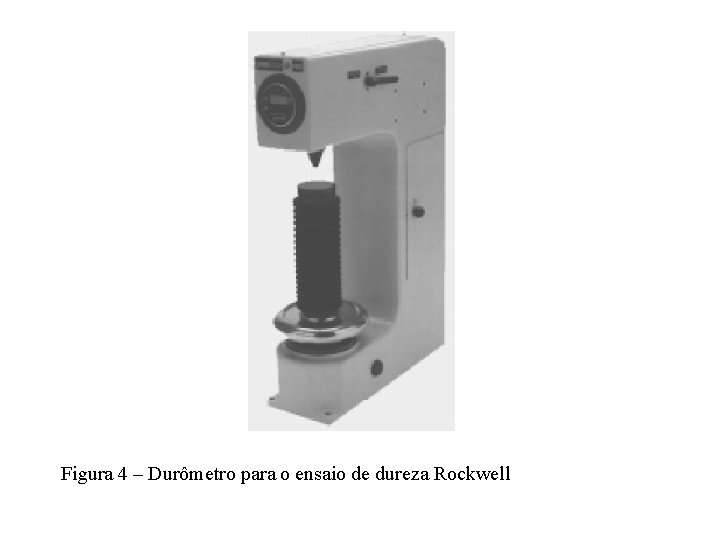 Figura 4 – Durômetro para o ensaio de dureza Rockwell 