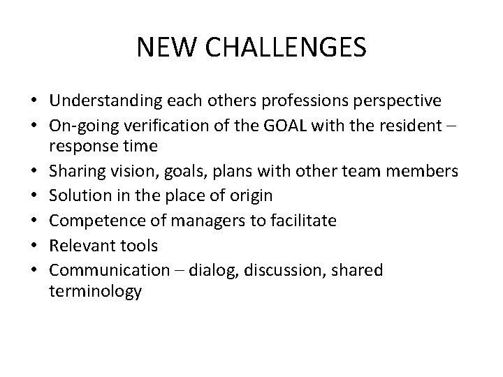 NEW CHALLENGES • Understanding each others professions perspective • On-going verification of the GOAL