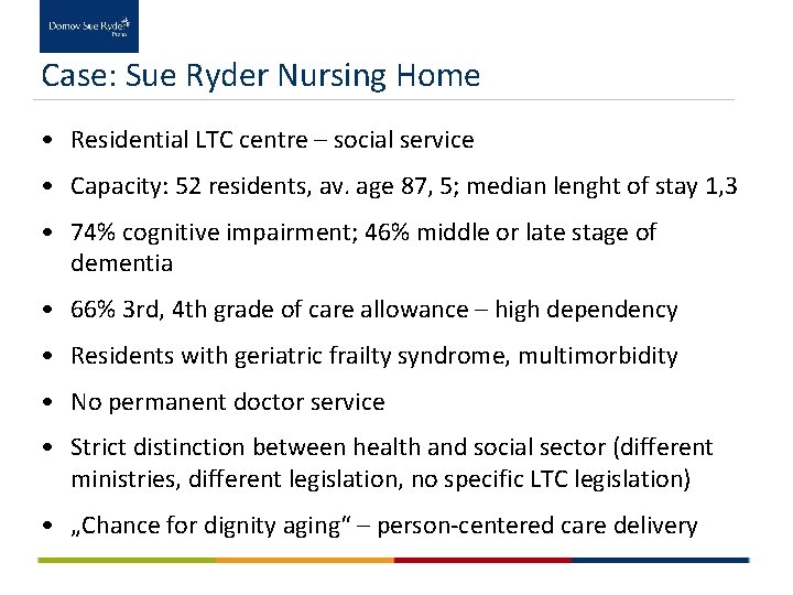 Case: Sue Ryder Nursing Home • Residential LTC centre – social service • Capacity: