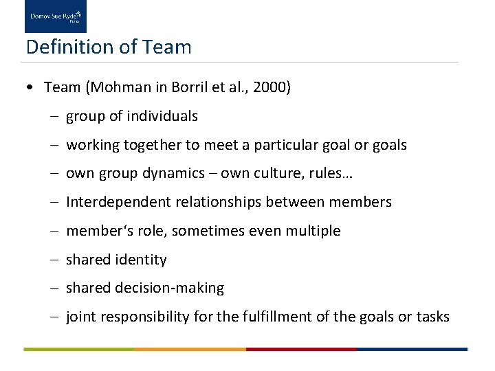 Definition of Team • Team (Mohman in Borril et al. , 2000) – group