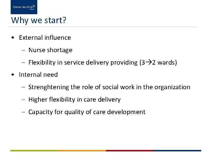 Why we start? • External influence – Nurse shortage – Flexibility in service delivery