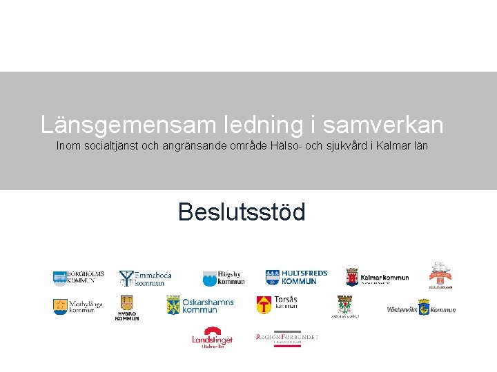 Länsgemensam ledning i samverkan Inom socialtjänst och angränsande område Hälso- och sjukvård i Kalmar