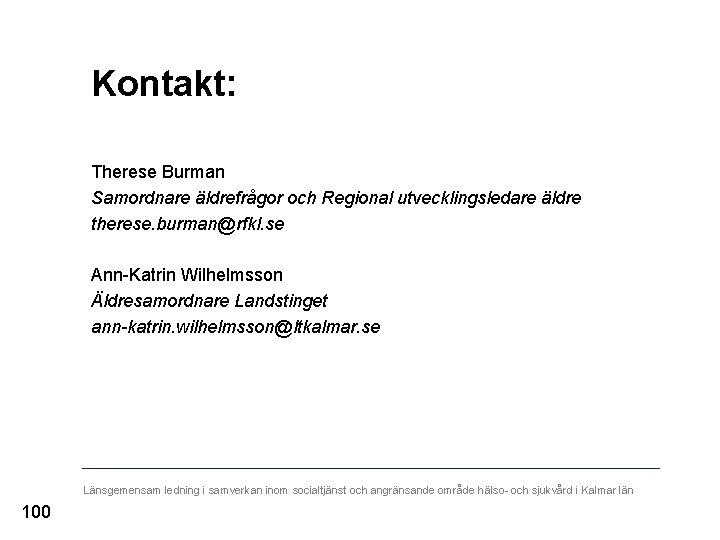 Kontakt: Therese Burman Samordnare äldrefrågor och Regional utvecklingsledare äldre therese. burman@rfkl. se Ann-Katrin Wilhelmsson