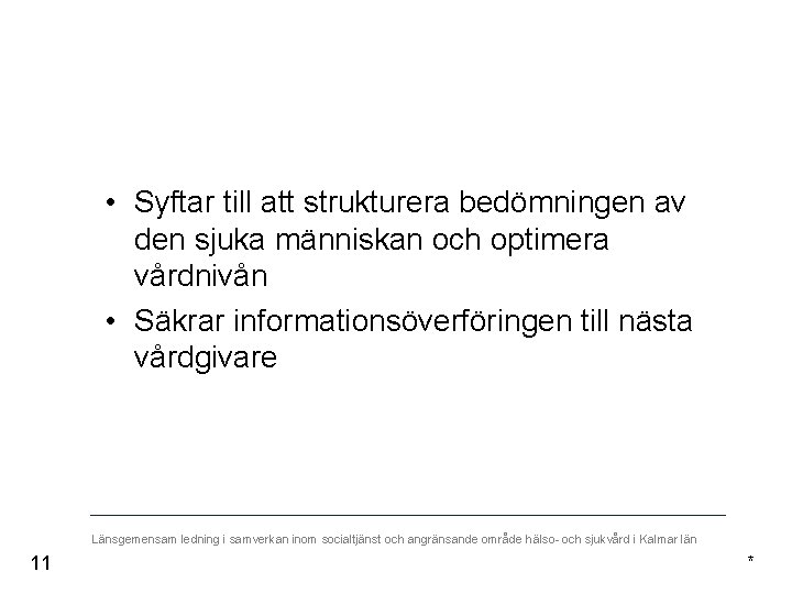  • Syftar till att strukturera bedömningen av den sjuka människan och optimera vårdnivån
