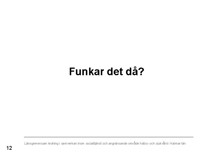  Funkar det då? 12 Länsgemensam ledning i samverkan inom socialtjänst och angränsande område