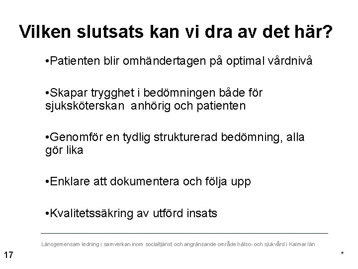 Vilken slutsats kan vi dra av det här? • Patienten blir omhändertagen på optimal