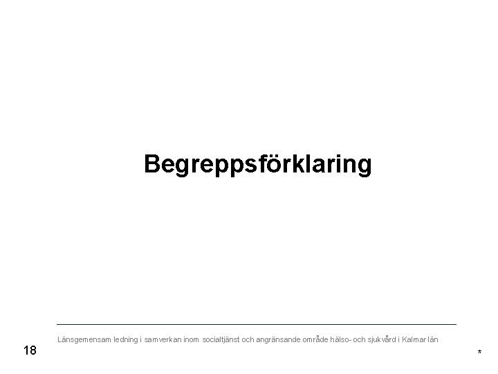  Begreppsförklaring 18 Länsgemensam ledning i samverkan inom socialtjänst och angränsande område hälso- och