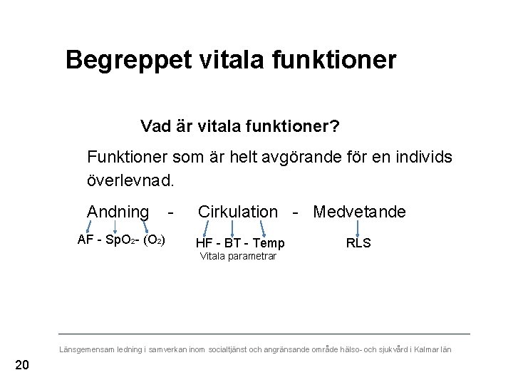 Begreppet vitala funktioner Vad är vitala funktioner? Funktioner som är helt avgörande för en