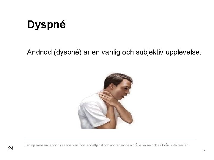 Dyspné Andnöd (dyspné) är en vanlig och subjektiv upplevelse. 24 Länsgemensam ledning i samverkan