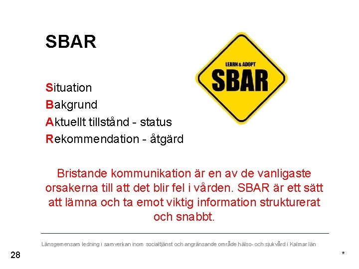 SBAR Situation Bakgrund Aktuellt tillstånd - status Rekommendation - åtgärd Bristande kommunikation är en