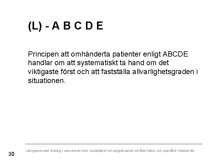 (L) - A B C D E Principen att omhänderta patienter enligt ABCDE handlar