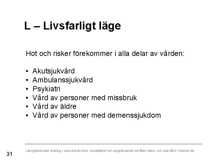 L – Livsfarligt läge Hot och risker förekommer i alla delar av vården: •