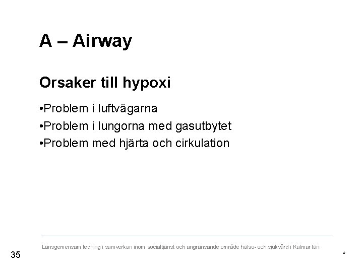 A – Airway Orsaker till hypoxi • Problem i luftvägarna • Problem i lungorna