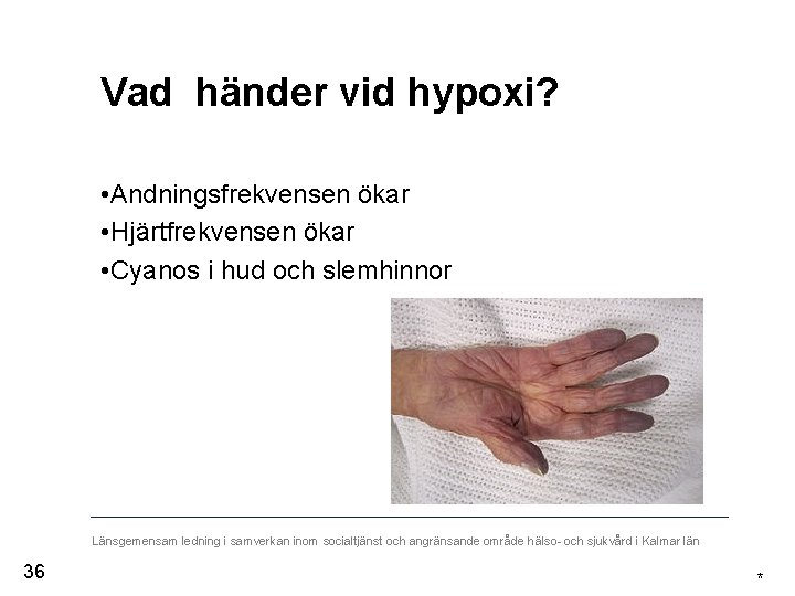 Vad händer vid hypoxi? • Andningsfrekvensen ökar • Hjärtfrekvensen ökar • Cyanos i hud
