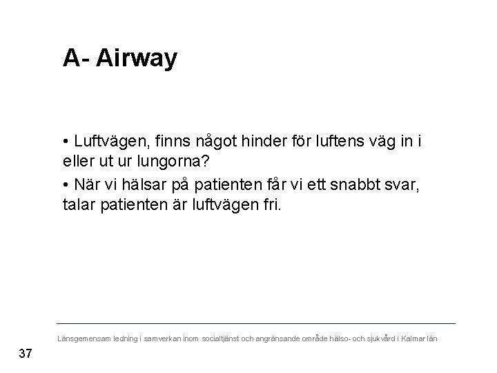 A- Airway • Luftvägen, finns något hinder för luftens väg in i eller ut