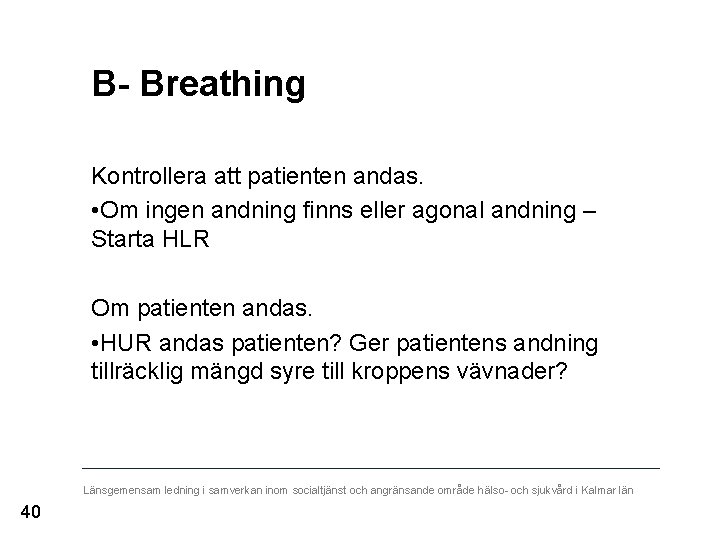 B- Breathing Kontrollera att patienten andas. • Om ingen andning finns eller agonal andning