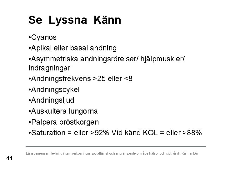Se Lyssna Känn • Cyanos • Apikal eller basal andning • Asymmetriska andningsrörelser/ hjälpmuskler/