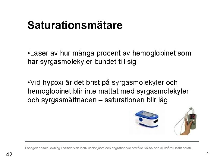Saturationsmätare • Läser av hur många procent av hemoglobinet som har syrgasmolekyler bundet till