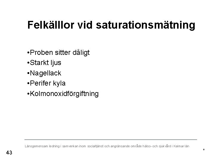 Felkälllor vid saturationsmätning • Proben sitter dåligt • Starkt ljus • Nagellack • Perifer