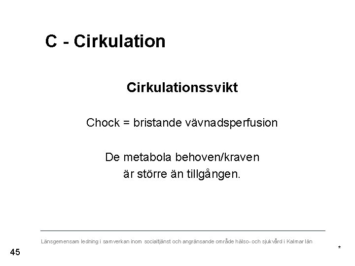 C - Cirkulationssvikt Chock = bristande vävnadsperfusion De metabola behoven/kraven är större än tillgången.