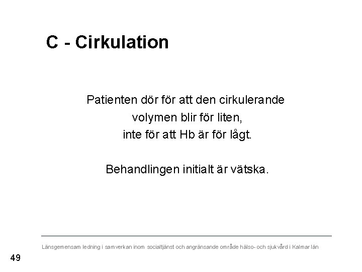 C - Cirkulation Patienten dör för att den cirkulerande volymen blir för liten, inte
