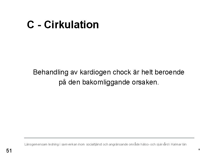 C - Cirkulation Behandling av kardiogen chock är helt beroende på den bakomliggande orsaken.
