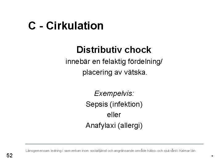 C - Cirkulation Distributiv chock innebär en felaktig fördelning/ placering av vätska. Exempelvis: Sepsis