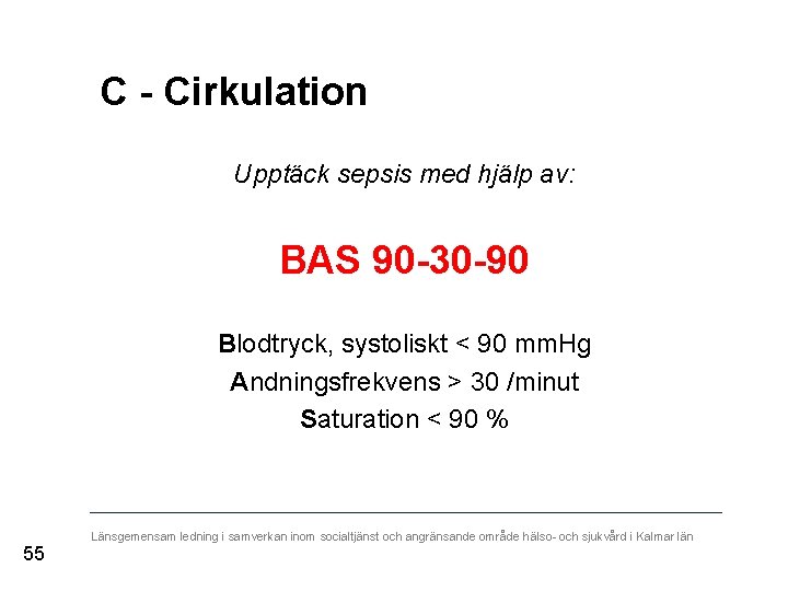C - Cirkulation Upptäck sepsis med hjälp av: BAS 90 -30 -90 Blodtryck, systoliskt